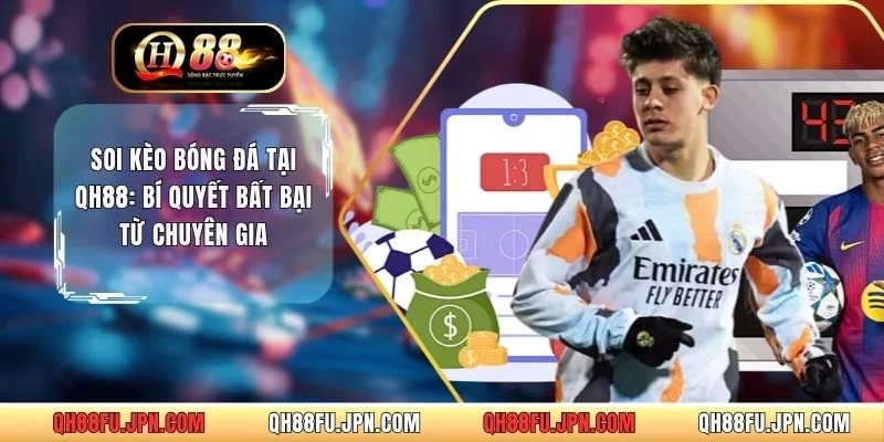 Soi Kèo Bóng Đá Tại QH88: Bí Quyết Bất Bại Từ Chuyên Gia