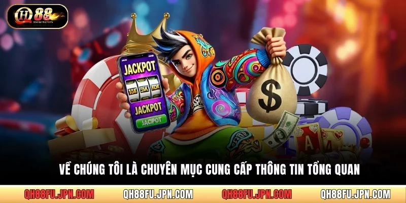 Về chúng tôi là chuyên mục cung cấp thông tin tổng quan